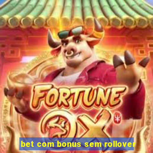 bet com bonus sem rollover